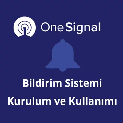 Onesignal Bildirim Sistemi Kurulum ve Kullanımı