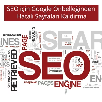 SEO için Google Önbelleğinden Hatalı Sayfaları Kaldırma